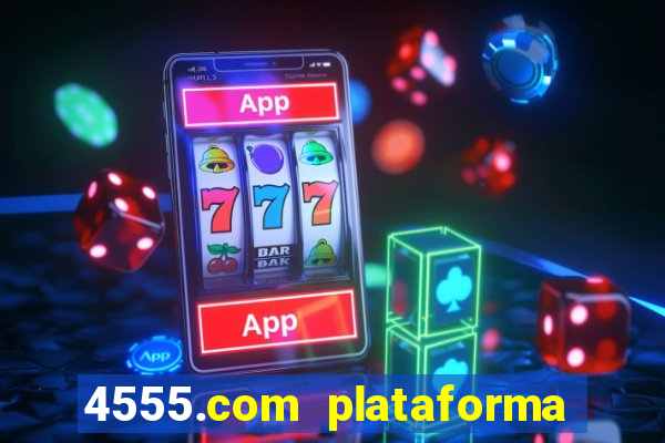 4555.com plataforma de jogos